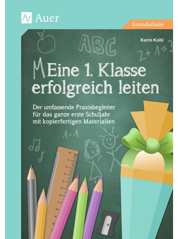 Auer Verlag Eine 1. Klasse erfolgreich leiten | Der umfassende Praxisbegleiter für das...