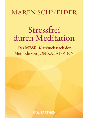 O. W. Barth Stressfrei durch Meditation | Das MBSR-Kursbuch nach der Methode von Jon...