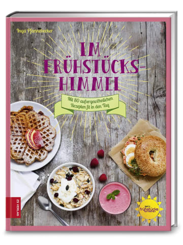 ZS Verlag Im Frühstückshimmel | Mit 80 außergewöhnlichen Rezepten fit in den Tag