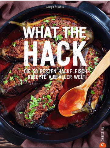 Christian What the Hack! | Die 50 besten Hackfleisch-Rezepte aus aller Welt