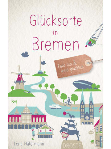 DROSTE Verlag Glücksorte in Bremen | Fahr hin und werd glücklich