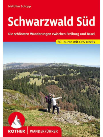 Bergverlag Rother Schwarzwald Süd | Die schönsten Wanderungen zwischen Freiburg und Basel. 60...