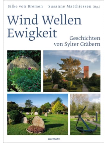 Wachholtz Buch - Wind Wellen Ewigkeit. Geschichten von Sylter Gräbern