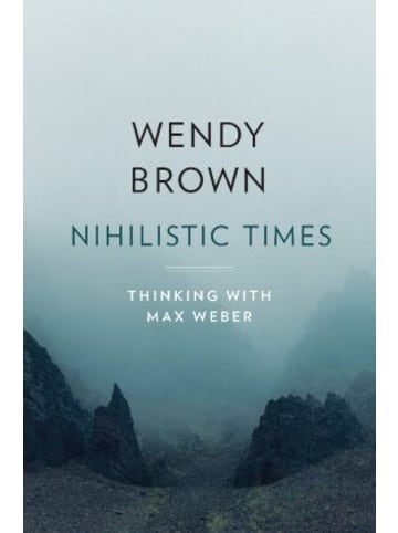 Harvard Buch - Nihilistic Times - Thinking with Max Weber