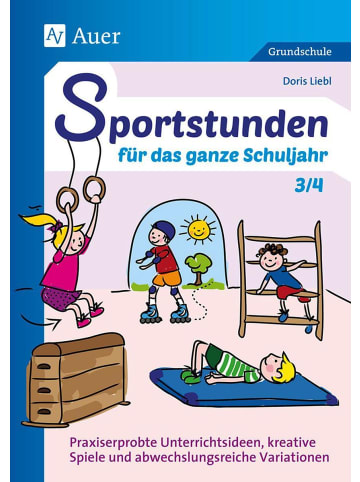 Auer Verlag Sportstunden für das ganze Schuljahr 3/4 | Praxiserprobte Unterrichtsideen,...