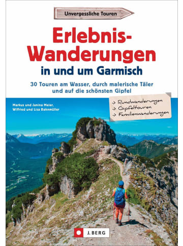 J. Berg Erlebnis-Wanderungen in und um Garmisch | 30 Touren am Wasser, durch...