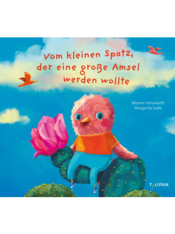 Tulipan Buch - Vom kleinen Spatz, der eine große Amsel werden wollte