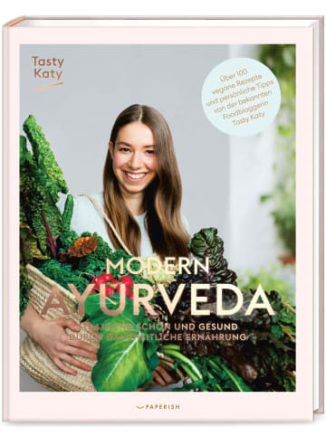 PAPERISH Verlag MODERN AYURVEDA | Strahlend schön und gesund durch ganzheitliche Ernährung -...