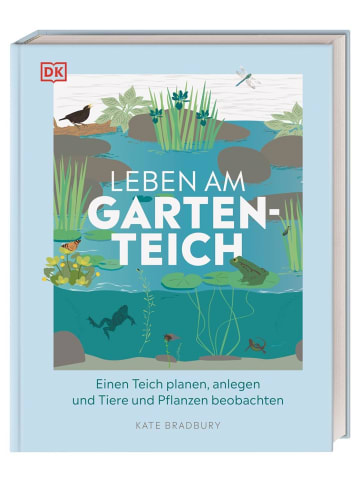 Dorling Kindersley  Leben am Gartenteich | Einen Teich planen, anlegen und Tiere und Pflanzen...