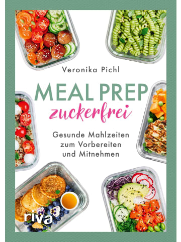 riva Meal Prep zuckerfrei | Gesunde Mahlzeiten zum Vorbereiten und Mitnehmen. 60...