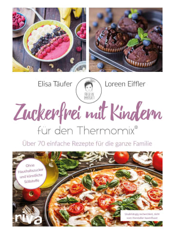 riva Zuckerfrei mit Kindern - für den Thermomix® | Über 70 einfache Rezepte für...