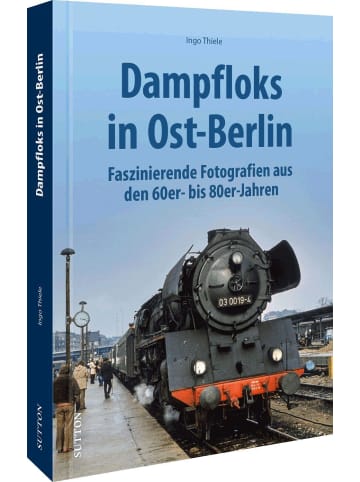 Sutton Verlag Dampfloks in Ost-Berlin