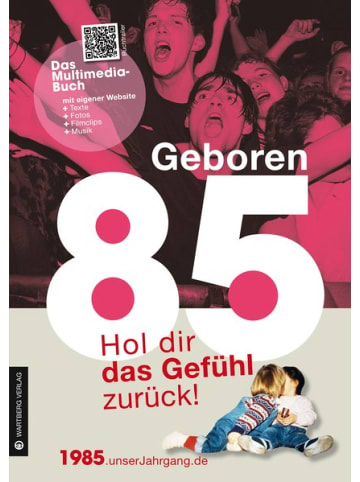 Wartberg Verlag Sachbuch - Geboren 1985 - Hol dir das Gefühl zurück!