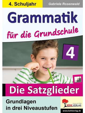 Kohl Verlag Grammatik für die Grundschule - Die Satzglieder / Klasse 4 | Grundlagen in...