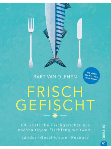 Christian Frisch gefischt | 100 köstliche Fischgerichte aus nachhaltigem Fischfang...