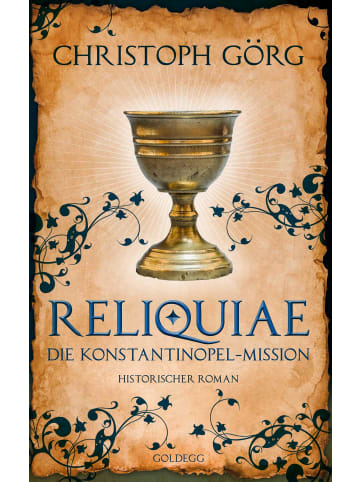 Goldegg Reliquiae - Die Konstantinopel-Mission - Mittelalter-Roman über eine Reise quer