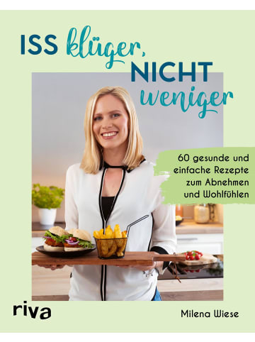 riva Iss klüger, nicht weniger | 60 gesunde und einfache Rezepte zum Abnehmen und...