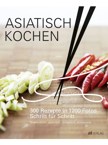 AT Verlag Asiatisch Kochen | 300 Rezepte in 1200 Fotos Schritt für Schritt