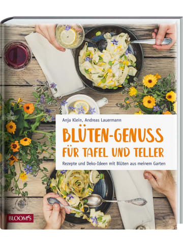 Blooms Blüten-Genuss für Tafel und Teller | Rezepte und Deko-Ideen mit Blüten aus...