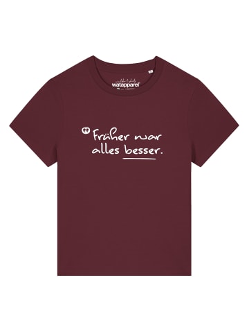 wat? Apparel T-Shirt Früher war alles besser in Weinrot