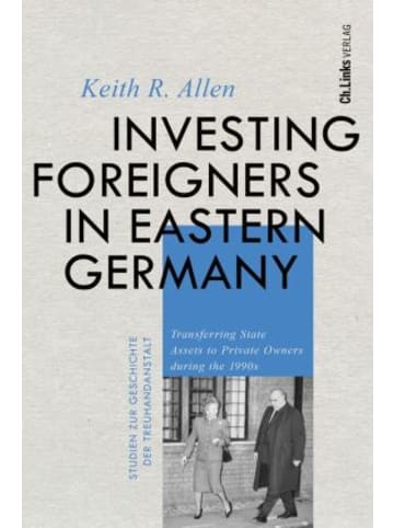 Ch. Links Verlag Buch - Investing Foreigners in Eastern Germany
