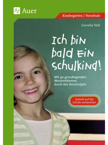 Auer Verlag Ich bin bald ein Schulkind! | Mit 40 grundlegenden Wochenthemen durch das...