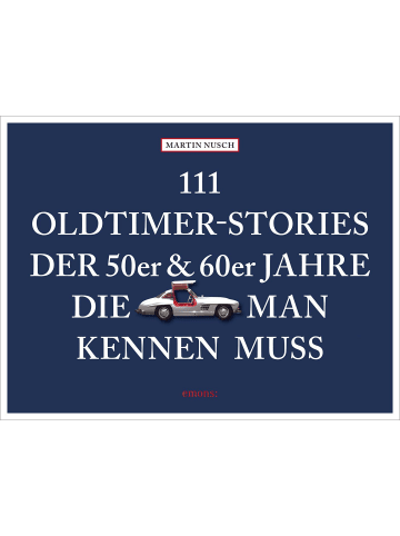 Emons Verlag 111 Oldtimer-Stories der 50er und 60er Jahre, die man kennen muss