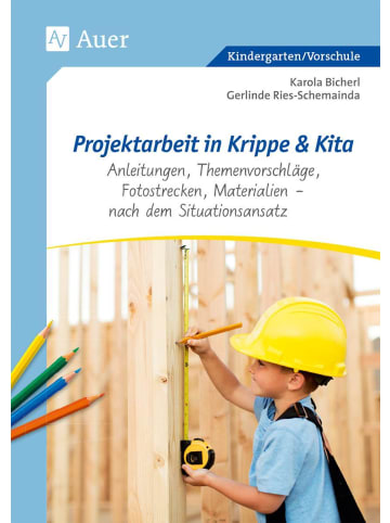 Auer Verlag Projektarbeit in Krippe und Kita | Anleitungen, Themenvorschläge,...