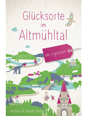 DROSTE Verlag Glücksorte im Altmühltal. Mit Ingolstadt | Fahr hin & werd glücklich