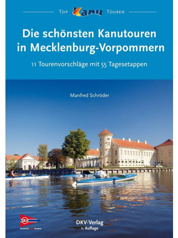 Deutscher Kanuverband Die schönsten Kanutouren in Mecklenburg-Vorpommern | 11 Tourenvorschläge mit...