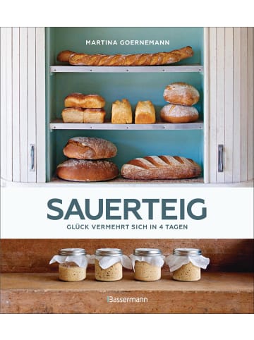 Bassermann Verlag Sauerteig - Glück vermehrt sich in 4 Tagen. Brot backen mit Achtsamkeit,...