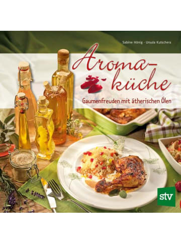 Leopold Stocker Verlag Aromaküche | Gaumenfreuden mit ätherischen Ölen