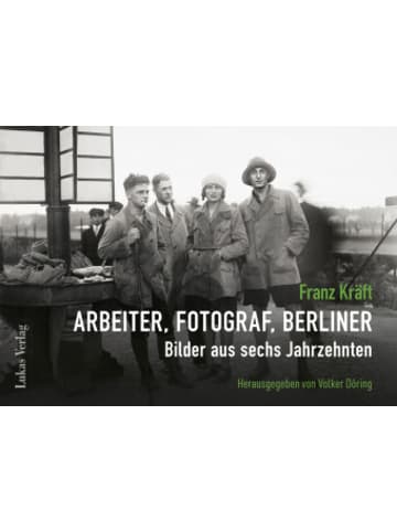 Lukas Verlag Buch - Franz Kräft - Arbeiter, Fotograf, Berliner