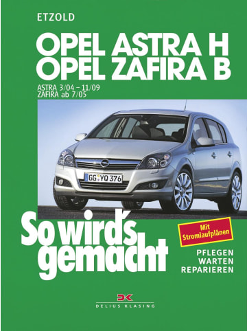 Delius Klasing So wird's gemacht. Opel Astra H 3/04-11/09, Opel Zafira B 7/05-11/10