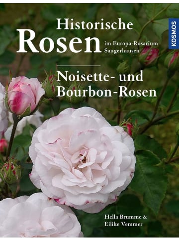 Franckh-Kosmos Historische Rosen im Europa Rosarium Sangerhausen: Noisette- und Bourbon-Rosen