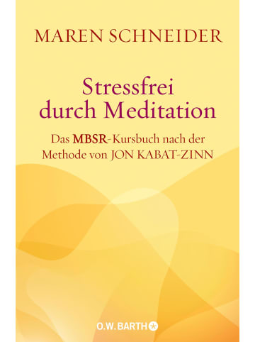 O. W. Barth Stressfrei durch Meditation | Das MBSR-Kursbuch nach der Methode von Jon...