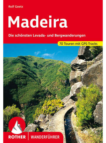 Bergverlag Rother Madeira | Die schönsten Levada- und Bergwanderungen. 70 Touren mit GPS-Tracks