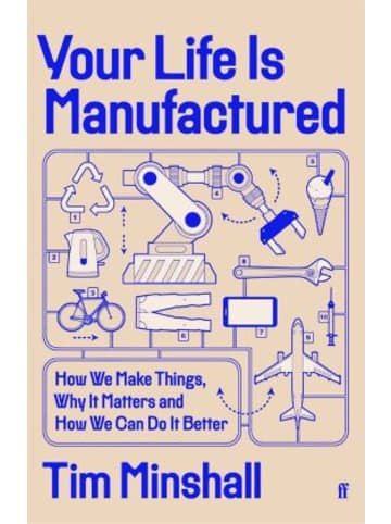 Faber & Faber, London Buch - Your Life is Manufactured : How We Make Things, Why It Matters and How W