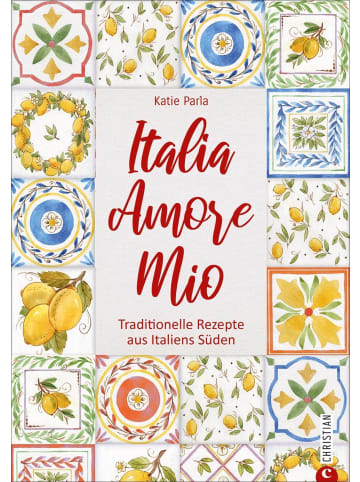 Christian Italia - Amore Mio | Traditionelle Rezepte aus Italiens Süden