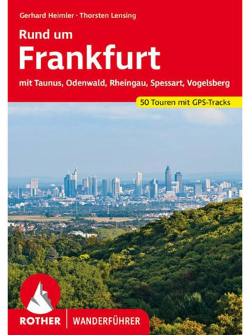 Bergverlag Rother Rund um Frankfurt | mit Taunus, Odenwald, Rheingau, Spessart, Vogelsberg. 50...