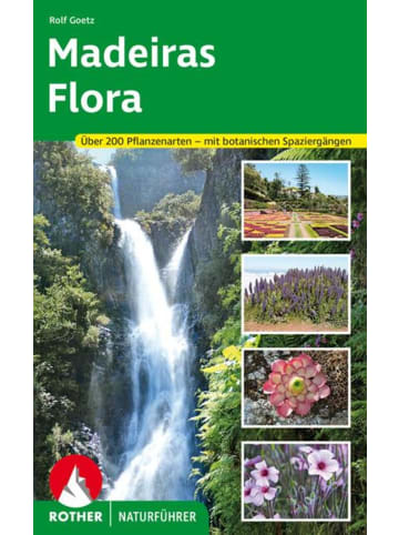 Bergverlag Rother Madeiras Flora | Über 200 Pflanzenarten auf der »Blumeninsel im Atlantik« -...