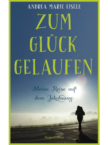 HarperCollins Zum Glück gelaufen - Meine Reise auf dem Jakobsweg