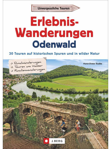 J. Berg Erlebnis-Wanderungen Odenwald | 30 Touren auf historischen Spuren und in...