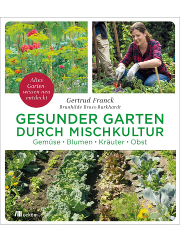 oekom Gesunder Garten durch Mischkultur | Gemüse, Blumen, Kräuter, Obst: Altes...