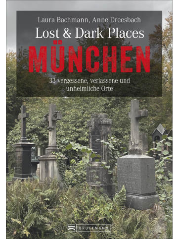 Bruckmann Lost & Dark Places München | 33 vergessene, verlassene und unheimliche Orte