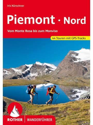 Bergverlag Rother Piemont Nord | Vom Monte Rosa bis zum Monviso. 44 Touren mit GPS-Tracks