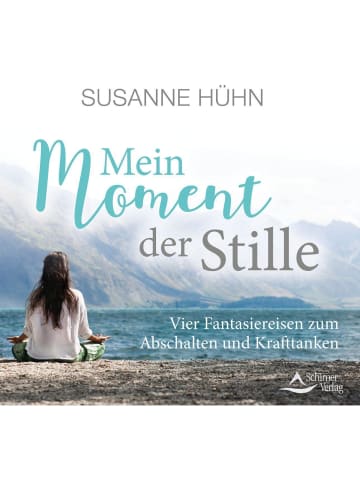 Schirner Mein Moment der Stille | Vier Fantasiereisen zum Abschalten und Krafttanken