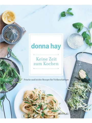 AT Verlag Keine Zeit zum Kochen | Frische und leichte Rezepte für Vielbeschäftigte