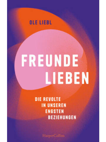 HarperCollins Buch - Freunde lieben. Die Revolte in unseren engsten Beziehungen