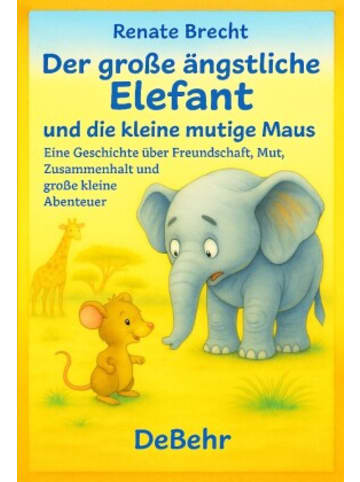 DeBehr Buch - Der große ängstliche Elefant und die kleine mutige Maus - Ein